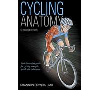 Cycling Anatomy: Your Illustrated Guide for Cycling Strength, Speed, and Endurance