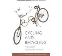 Cycling And Recycling: Histories Of Sustainable Practices (Environment In History: International Perspectives) (Hardcover) Ruth Oldenziel, Helmuth Trischler (Auteur)