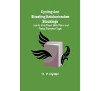 Cycling And Shooting Knickerbocker Stockings; How To Knit Them With Plain And Fancy Turnover Tops