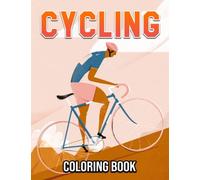 Cycling Coloring Book: Wonderful Illustrations With Amazing Coloring Pages Of Bicycling For Fun And Creativity | Perfect Gift For Special Occasions