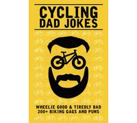 Cycling Dad Jokes: Wheelie Good & Tiredly Bad 200+ Biking Gags And Puns