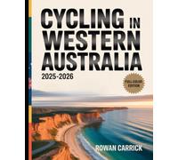 CYCLING IN WESTERN AUSTRALIA 2025-2026(FULL COLOR): The Ultimate Guide to Riding Western Australia’s Coastal Trails, Desert Highways, and Hidden Country Towns