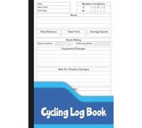 Cycling Log Book: Bike Training Journal to Record Routes, Distance, Speed, Weather, Road Conditions & Notes.