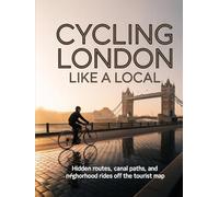 CYCLING LONDON LIKE A LOCAL: HIDDEN ROUTES, CANAL PATHS, AND NEIGHBORHOOD RIDES OFF THE TOURIST MAP