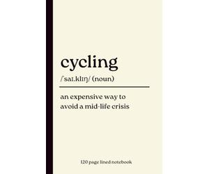 Cycling Notebook: An Expensive Way to Avoid a Mid-Life Crisis: Funny 120-Page Lined Dictionary Definition Journal for Cyclists, Road Cycling, Mountain ... Riders, Bike Lovers, Commuters & Cycling Fans