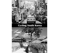 Cycling South Korea: Ride From Seoul To The Northeast Corner Of The Border With North Korea, South Along The East Sea Coast To Busan, And Over The Baekdudaegan Mountain Range Back To Seoul.