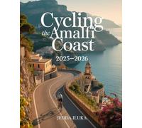 CYCLING THE AMALFI COAST 2025-2026: The Ultimate Guide to Scenic Cycling Routes, Authentic Villages, and Breathtaking Coastal Views Along Italy’s Iconic Coastline
