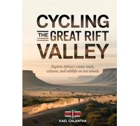 CYCLING THE GREAT RIFT VALLEY: EXPLORE AFRICA’S SCENIC TRAILS, CULTURES, AND WILDLIFE ON TWO WHEELS
