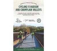 Cycling the Hudson and Champlain Valleys A Guide to Art History and Nature along the NorthSouth Route of the Empire State Trail Cycling the Hudson and Champlain Valleys A Guide to Art History and Natu