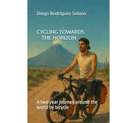 CYCLING TOWARDS THE HORIZON: A two year journey around the world by bicycle