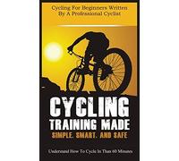 Cycling Training Made Simple, Smart, And Safe: Understand How To Cycle In 60 Minutes