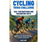 Cycling Trivia Challenge: 500+ Fun Questions and Fascinating Facts - The Perfect Gift for Tour de France Lovers, Grand Tour Geeks & Every Cycling Fan