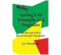 Cycling's 50 Triumphs And Tragedies
