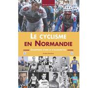 Cyclisme en Normandie (Le) Champions d'hier et d'aujourd'hui - Arsène Maulavé - Nouvelles Editions Sutton - broché - Beau livre