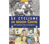 Cyclisme en Région Centre (Le) 68 champions d'hier et d'aujourd'hui - Paul Boris - Nouvelles Editions Sutton - broché - Guide