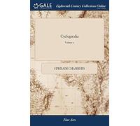 Cyclopædia: Or, An Universal Dictionary Of Arts And Sciences; ... By E. Chambers, F.R.S. The Fourth Edition, Corrected And Amended; With Some Additions. In Two Volumes. ... Of 2; Volume 2 Paperback Bo