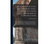 Cyclopedia Of Civil Engineering: Steel Construction; Problems In Construction: Volume 5 Of Cyclopedia Of Civil Engineering: A General Reference Work O