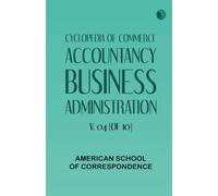 Cyclopedia of Commerce, Accountancy, Business Administration, v. 04 (of 10)