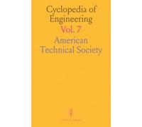 Cyclopedia of Engineering: Comprehensive Guide on Steam Boilers, Engines, Automobiles, Refrigeration, and Electric Systems