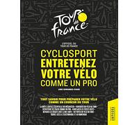 CYCLOSPORT ENTRETENEZ VOTRE VELO COMME UN PRO: TOUT SAVOIR POUR PREPARER VOTRE VELO COMME UN PRO DU TOUR - OFFICIEL TOUR DE FRANCE