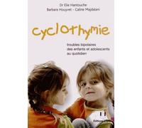 Cyclothymie - Troubles bipolaires des enfants et adolescents au quotidien - Elie Hantouche - Josette Lyon - broché - Essai