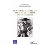 Le cinéma américain face à ses mythes Une foi incrédule - N° 2 - 2012 - Christian Gutleben - L'harmattan - broché - Revue