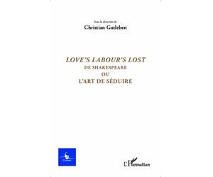 Cycnos Volume 31 N° 1/2015 - Love's Labour's Lost - De Shakespeare Ou L'art De Séduire