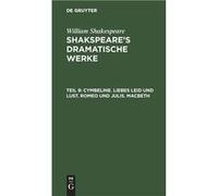 Cymbeline. Liebes Leid und Lust. Romeo und julis. Macbeth - William Ludwig Shakespeare Tieck - De Gruyter - Livre en Anglais William Ludwig Shakespeare TieckWilliam Ludwig Shakespeare Tieck (Auteur)