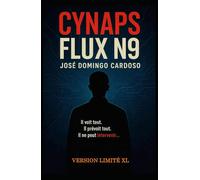 CYNAPS FLUX N9: Un roman total, à la frontière du plausible, du vertigineux et du réel.Thriller, tech, SF, complot, sécurité, IA, géopolitique VERSION.XL LIMITÉ