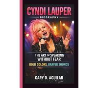 CYNDI LAUPER: THE ART OF SPEAKING WITHOUT FEAR BOLD COLORS, BRAVER SOUNDS