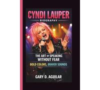 CYNDI LAUPER: THE ART OF SPEAKING WITHOUT FEAR BOLD COLORS, BRAVER SOUNDS