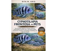 CYPHOTILAPIA FRONTOSA AS PETS: The Complete Beginner-to-Expert Guide to Cyphotilapia Frontosa Care, Tank Setup, Water Parameters, Feeding, Compatibility, Breeding, and Long-Term Health