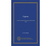 Cyprus: a short account of its history and present state
