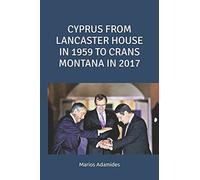 CYPRUS FROM LANCASTER HOUSE IN 1959 TO CRANS MONTANA IN 2017