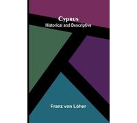 Cyprus: Historical and Descriptive