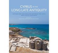 Cyprus in the Long Late Antiquity: History and Archaeology Between the Sixth and the Eighth Centuries