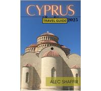 CYPRUS TRAVEL GUIDE 2025: Explore the Island of Sun, Sea, and Ancient Wonders