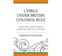 Cyprus under British Colonial Rule by Christos P. Ioannides Christos P. Ioannides (Auteur)