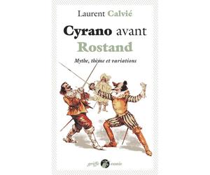 Cyrano avant Rostand Mythe, thème et variations - Laurent Calvié - Anacharsis - broché - Essai