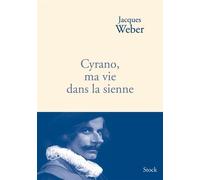 Cyrano ma vie dans la sienne - Jacques Weber - Stock - broché - Etude