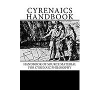 Cyreniacs Handbook: Handbook of Source Material for Cyrenaic Philosophy