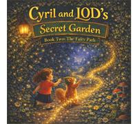 Cyril And LOD's Secret Garden: Book 2 The Fairy Path