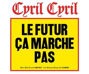 Cyril Cyril - Le Futur Ca Marche Pas