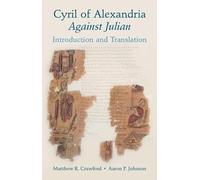 Cyril of Alexandria: Against Julian; Introduction and Translation