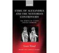 Cyril of Alexandria and the Nestorian Controversy, Oxford Early Christian Studies Susan Wessel (Auteur)
