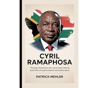 Cyril Ramaphosa: The Quiet Revolutionary Who Rose to Power Steering South Africa Through Turbulence and Transformation