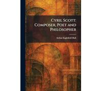 Cyril Scott: Composer, Poet and Philosopher