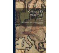 Cyrille Et Méthode: Étude Historique Sur La Conversion Des Slaves Au Christianisme