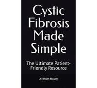 Cystic Fibrosis Made Simple: The Ultimate Patient-Friendly Resource