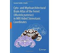 Cyto- And Myeloarchitectural Brain Atlas Of The Ferret (Mustela Putorius) In Mri Aided Stereotaxic Coordinates